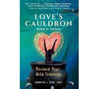 Love's Cauldron: Reclaim Your Wild Feminine, Book 2: Savior