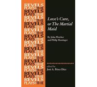 Love's Cure, or the Martial Maid : By John Fletcher and Philip Massinger