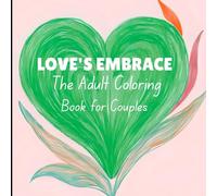 Love's Embrace :The Adult Coloring Book for Couples: Illustrate Your Love Story: A Keepsake Journal