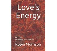Love's Energy: Part One Cosmology and Quantum
