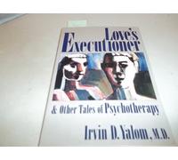 Love's Executioner: And Other Tales of Psychotherapy (Perennial Classics)