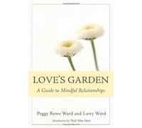 Love's Garden: A Guide to Mindful Relationships by Peggy Rowe-Ward (2008-05-10)