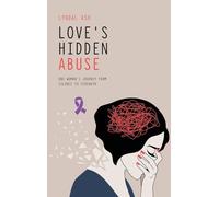 Love's Hidden Abuse: One Woman's Journey from Silence to Strength