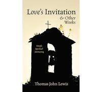 Love's Invitation and Other Works: Simple Spiritual Journeying