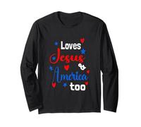 Loves Jesus and America Too God Christian 4th of July 2023 Long Sleeve T-Shirt