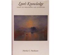 Love's Knowledge: Essays on Philosophy and Literature