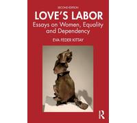 Love's Labor : Essays on Women, Equality and Dependency