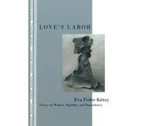Love's Labor: Essays on Women, Equality, and Dependency (Thinking Gender)