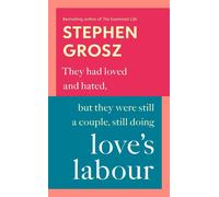 Loves Labour: How We Break and Make the Bonds of Love by Stephen Grosz (English)