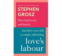 Loves Labour: How We Break and Make the Bonds of Love by Stephen Grosz (English)