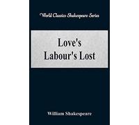 Love's Labour's Lost: (World Classics Shakespeare Series)