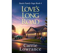 Love's Long Road: A Clean and Wholesome Romance (Steele Family Saga Book 4)