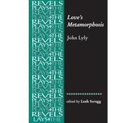 Love's Metamorphosis: John Lyly (The Revels Plays)
