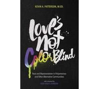 Love's Not Color Blind : Race and Representation in Polyamorous and Other Alternative Communities