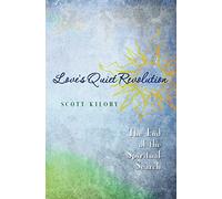 Love's Quiet Revolution: The End Of The Spiritual Search