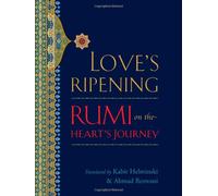 Love's Ripening: Rumi on the Heart's Journey