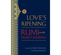 Love's Ripening: Rumi on the Heart's Journey