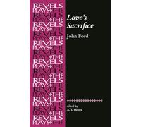 Love's Sacrifice: By John Ford (The Revels Plays)