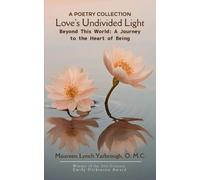 Love's Undivided Light-Beyond This World: A Journey to the Heart of Being