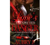 Love's Unexpected Danger: A Rush Brothers Series