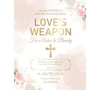 Love's Weapon: From Ashes to Beauty: A 30 Day Devotional for the Brokenhearted