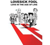 LOVESICK FOOL: LOVE IN THE AGE OF LIKE