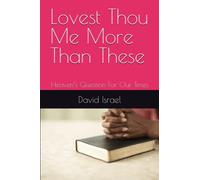 Lovest Thou Me More Than These: Heaven’s Question For Our Times