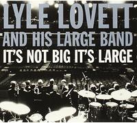 Lovett, Lyle - It's Not Big It's Large: It's Not Big It's Large