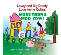 Lovey and Big Daddy Love Annie Collins!: More Than a Moo-Cow