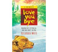 Loveyoubye: Holding Fast, Letting Go, And Then There's The Dog