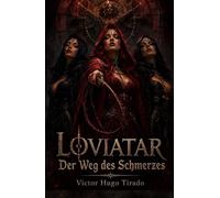 LOVIATAR - Der Weg des Schmerzes: Eine epische Dark-Fantasy voller Magie, Söldner, verbotener Kulte und einer gefährlichen Mission, die das Schicksal herausfordert