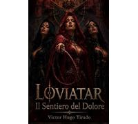 LOVIATAR - Il Sentiero del Dolore: Un’epica dark fantasy RPG-lit ricca di magia, mercenari, culti proibiti e una pericolosa missione che sfida il destino