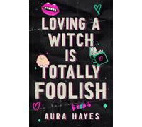 Loving A Witch Is Totally Foolish: A Paranormal Dark Rom-Com (Total Chaos)