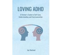 Loving ADHD: A Partner’s Guide to Self-Care, Understanding and Communication