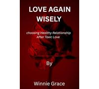 Loving Again Wisely: Choosing Healthy Relationship After Toxic Love (The Breaking Free series)