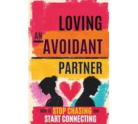LOVING AN AVOIDANT PARTNER: How to Stop Chasing and Start Connecting