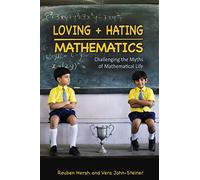 Loving and Hating Mathematics - Challenging the Myths of Mathematical Life