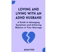 Loving and Living with an ADHD Husband: A Guide to Managing Symptoms and Achieving Balance in Your Marriage