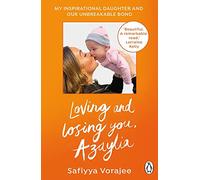 Loving and Losing You, Azaylia: My Inspirational Daughter and our Unbreakable Bond