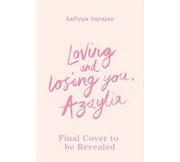 Loving and Losing You, Azaylia: My Inspirational Daughter and our Unbreakable Bond