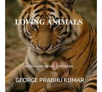 LOVING ANIMALS: NEVER HATE ANY ONE EVEN IF THEY ARE BAD