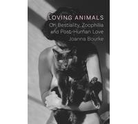 Loving Animals: On Bestiality, Zoophilia and Post-Human Love
