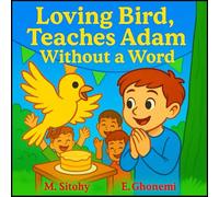 Loving Bird Teaches Adam Without A Word: Nature-Inspired Stories That Teach Empathy, Respect, and Freedom