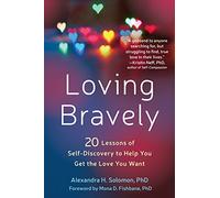 Loving Bravely: 20 Lessons of Self-Discovery to Help You Get the Love You Want