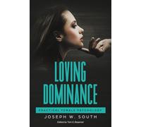 Loving Dominance: Practical Female Psychology (The Joseph W. South Collection)