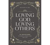 Loving God, Loving Others : 52 Devotions to Create Connections That Last (A 52-Week Devotional for Catholic Women)
