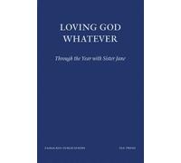 Loving God Whatever: Through the Year with Sister Jane (Fairacres Publications)