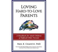 Loving Hard-to-Love Parents: A Handbook for Adult Children of Difficult Older Parents