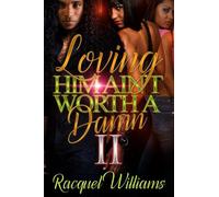 Loving Him Ain't Worth A Damn Part Two
