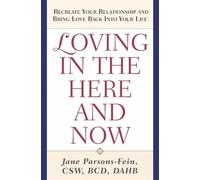 Loving in the Here and Now: Re-Create Your Relationship and Bring Love Back into Your Life